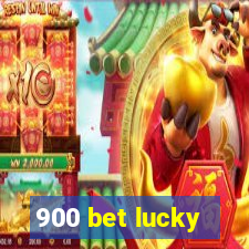 900 bet lucky